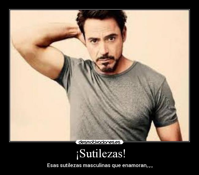 ¡Sutilezas! - Esas sutilezas masculinas que enamoran,.,.,
