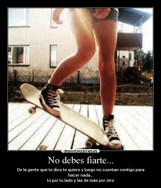 No debes fiarte... - 