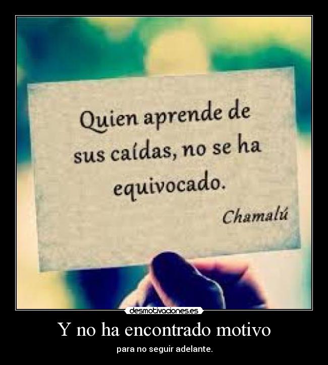 Y no ha encontrado motivo - para no seguir adelante.