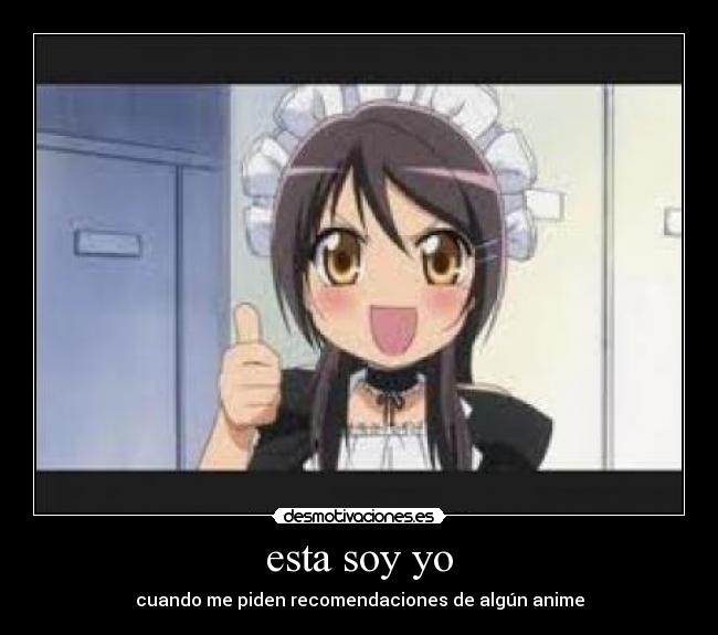 esta soy yo - cuando me piden recomendaciones de algún anime