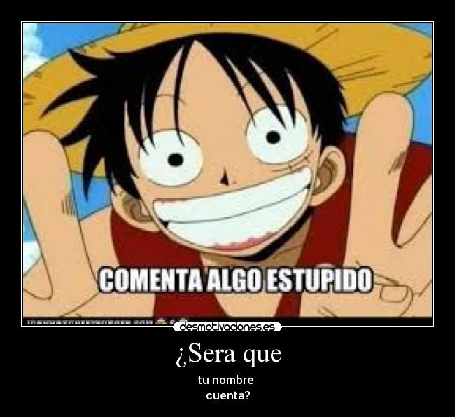 ¿Sera que - tu nombre
cuenta?