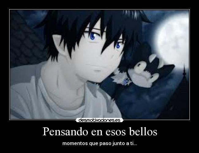 Pensando en esos bellos - momentos que paso junto a ti...