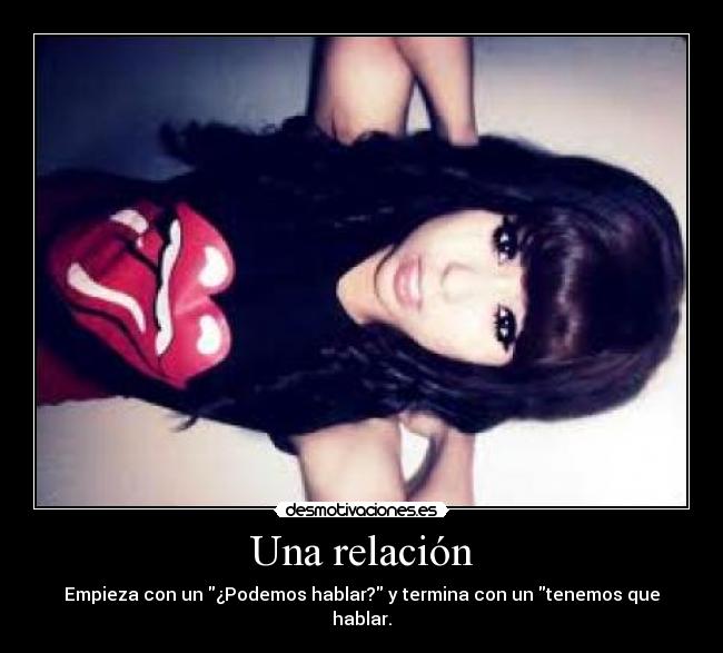 Una relación - Empieza con un ¿Podemos hablar? y termina con un tenemos que hablar.