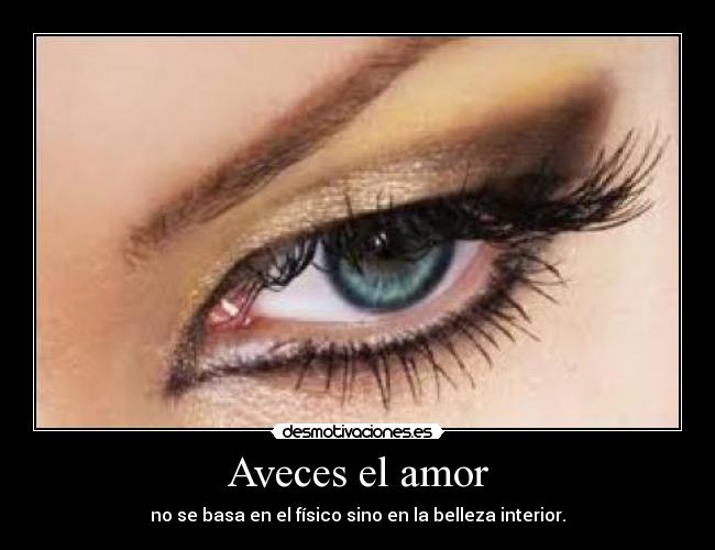 Aveces el amor - no se basa en el físico sino en la belleza interior.