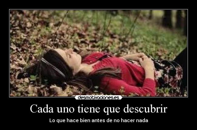 Cada uno tiene que descubrir - Lo que hace bien antes de no hacer nada