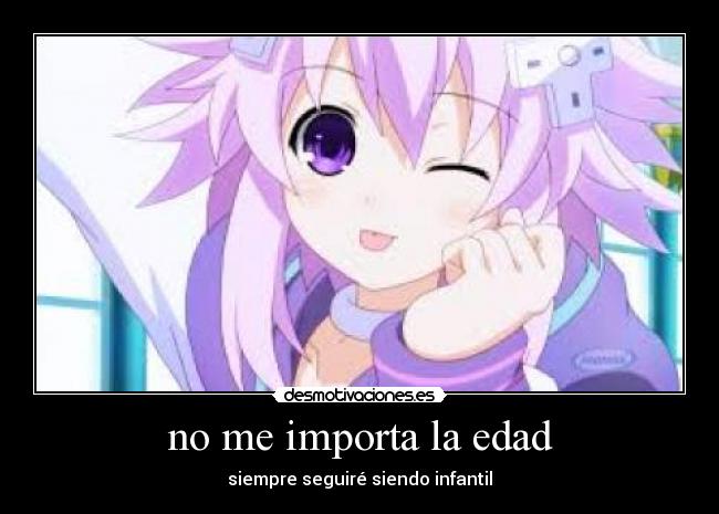 no me importa la edad - siempre seguiré siendo infantil