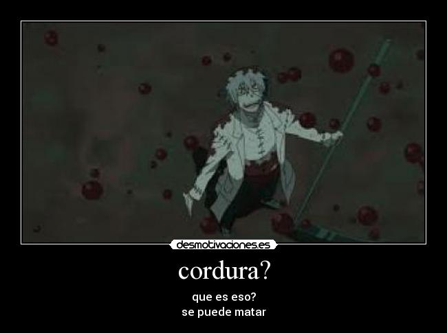cordura? - que es eso?
se puede matar