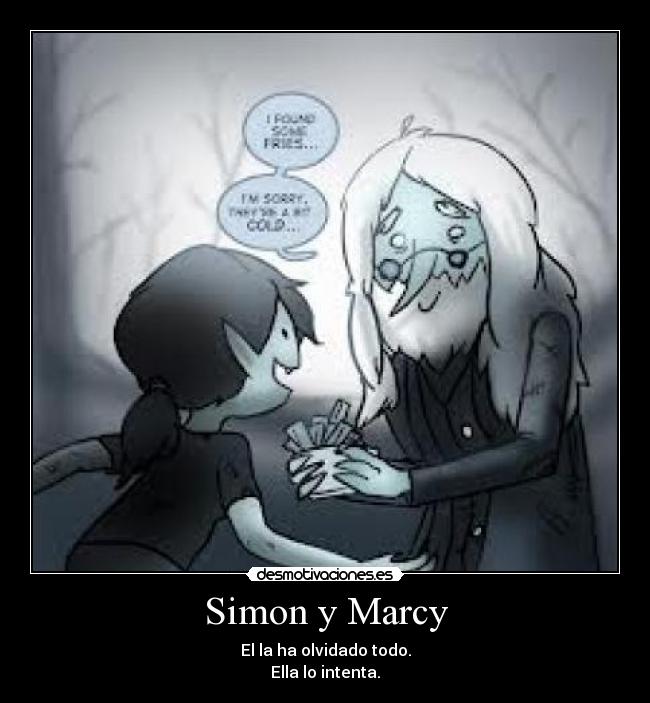 Simon y Marcy - El la ha olvidado todo.
Ella lo intenta.