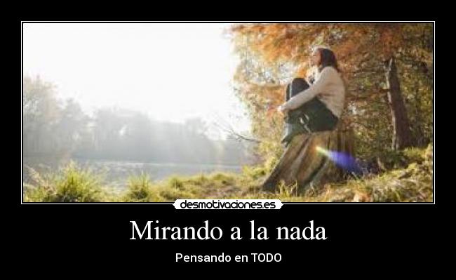 Mirando a la nada - Pensando en TODO