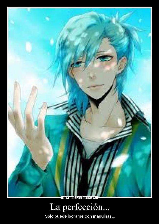 La perfección... - Solo puede lograrse con maquinas...