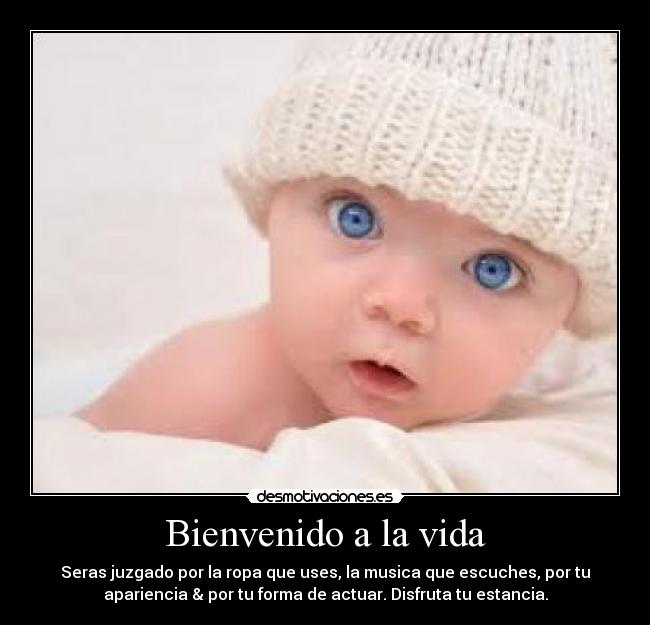 Bienvenido a la vida -