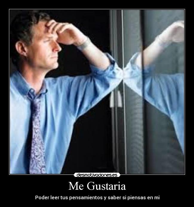 Me Gustaria - Poder leer tus pensamientos y saber si piensas en mi