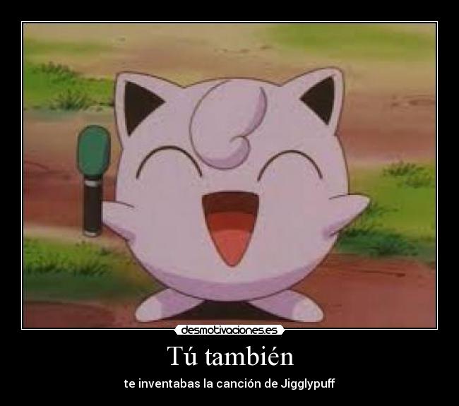 Tú también - te inventabas la canción de Jigglypuff