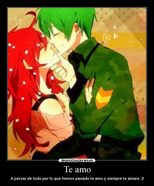 Te amo - A persar de todo por lo que hemos pasado te amo y siempre te amare ;3