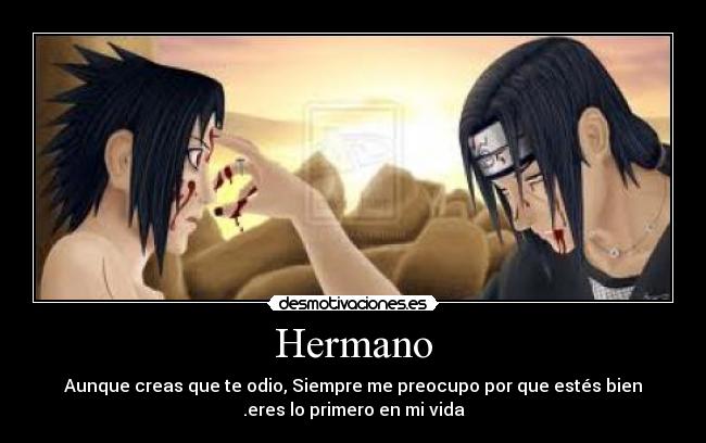 Hermano - Aunque creas que te odio, Siempre me preocupo por que estés bien
.eres lo primero en mi vida