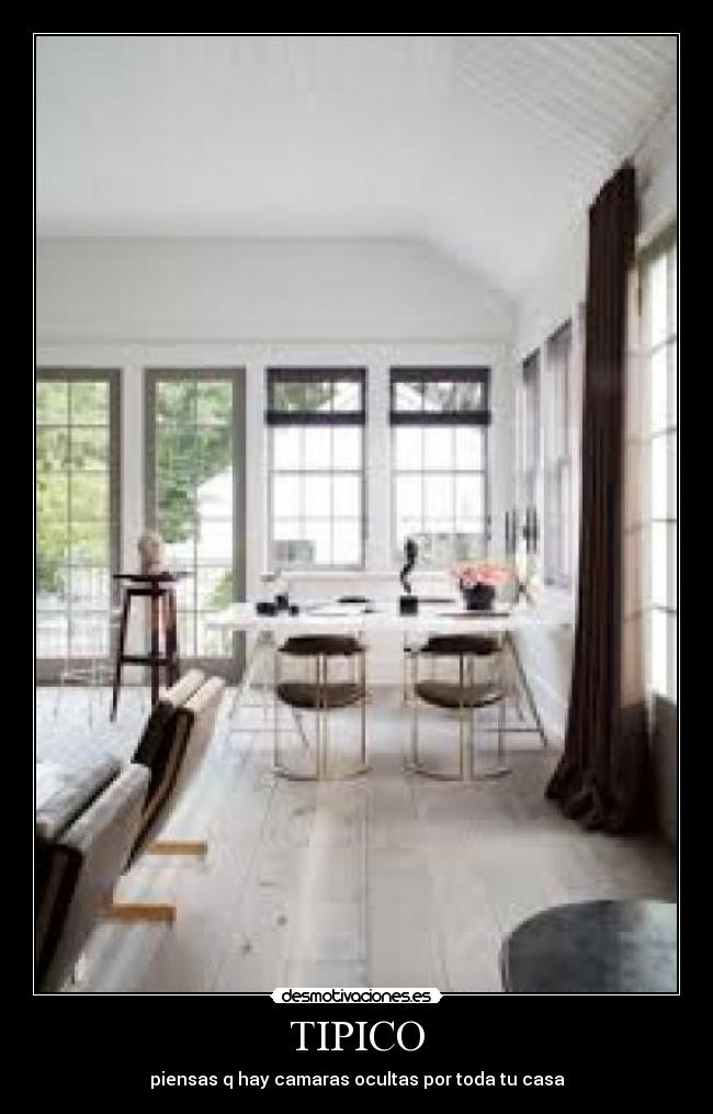 TIPICO - piensas q hay camaras ocultas por toda tu casa
