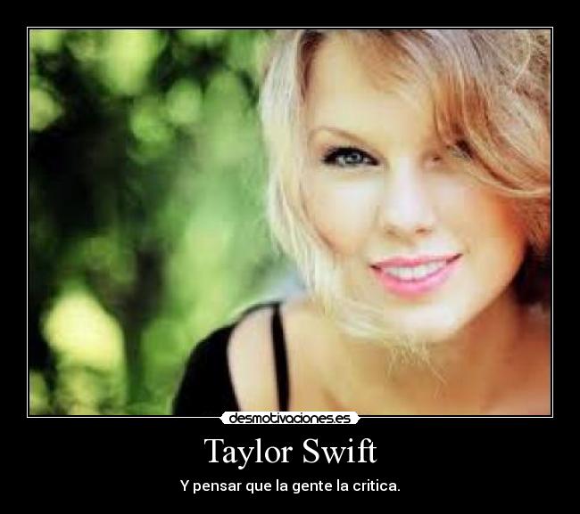 Taylor Swift - Y pensar que la gente la critica.