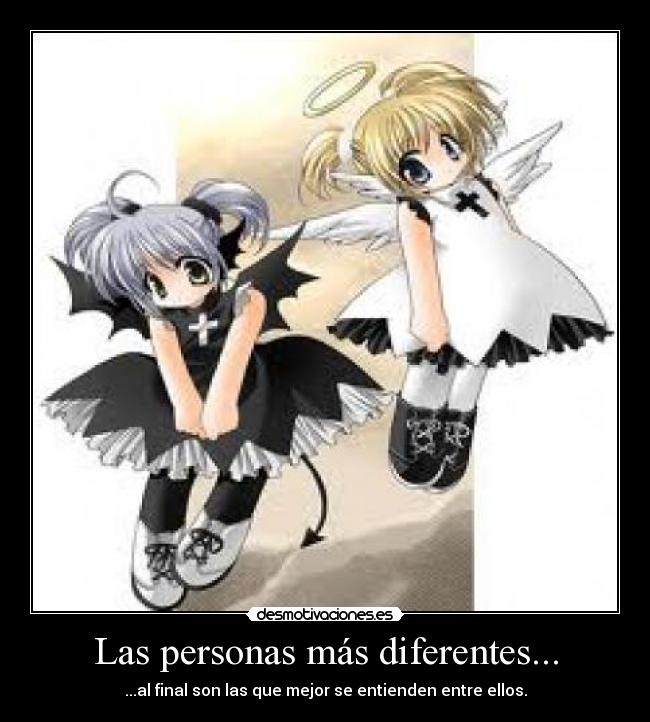 Las personas más diferentes... - ...al final son las que mejor se entienden entre ellos.