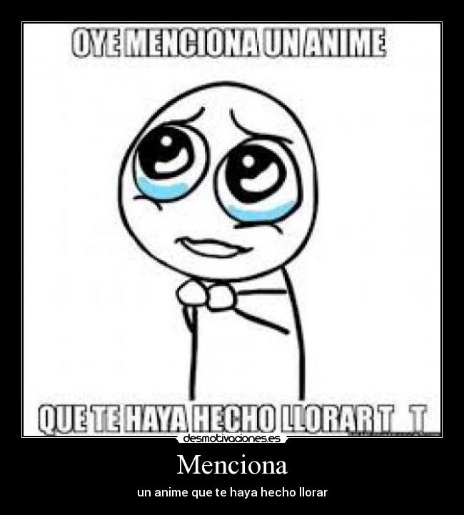 Menciona - un anime que te haya hecho llorar