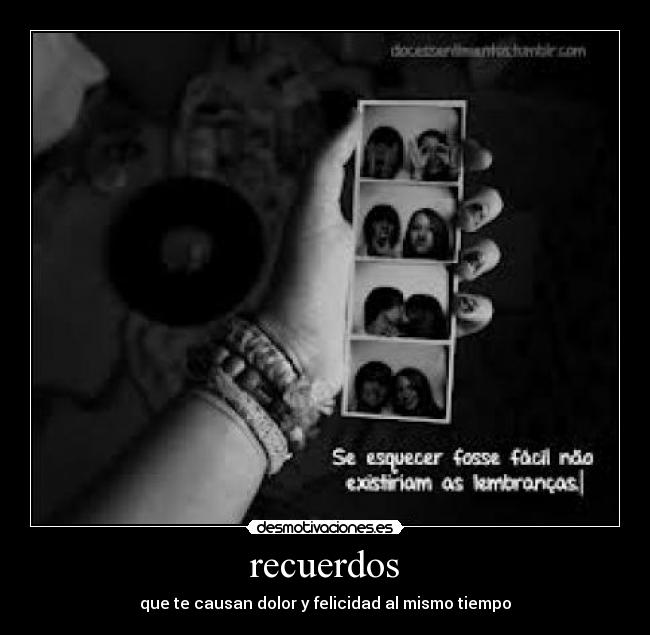 recuerdos - que te causan dolor y felicidad al mismo tiempo
