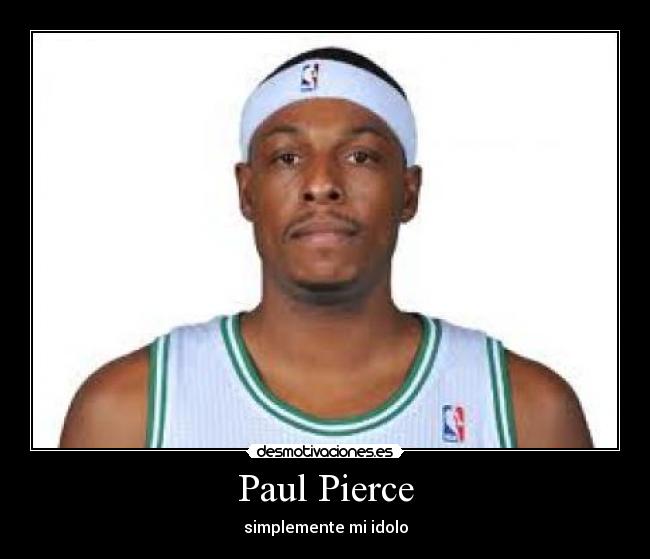 Paul Pierce - simplemente mi idolo