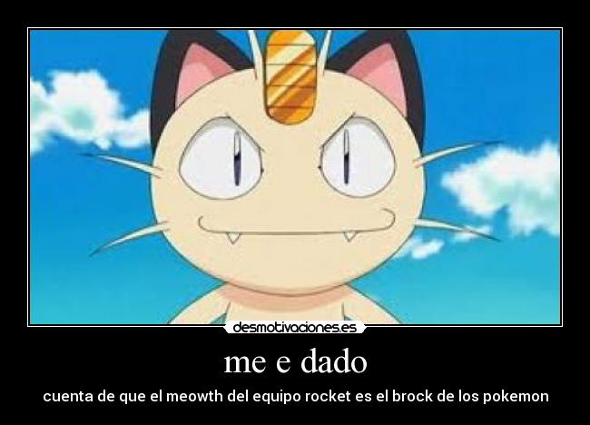 me e dado - cuenta de que el meowth del equipo rocket es el brock de los pokemon