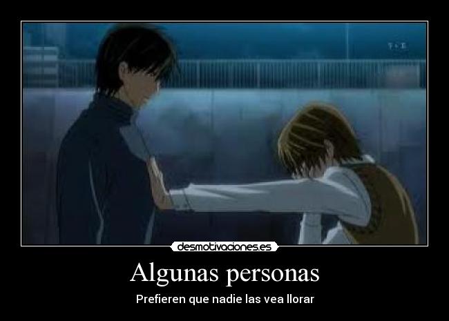 Algunas personas - Prefieren que nadie las vea llorar