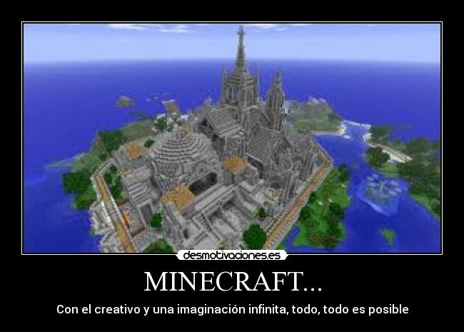 MINECRAFT... - Con el creativo y una imaginación infinita, todo, todo es posible