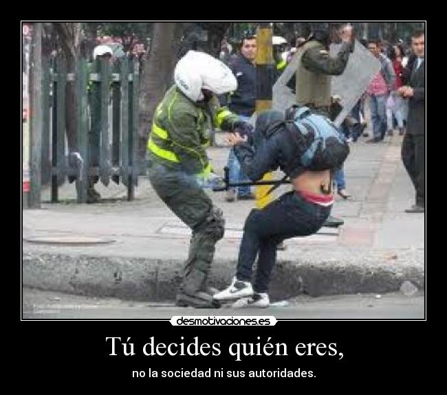 Tú decides quién eres, -