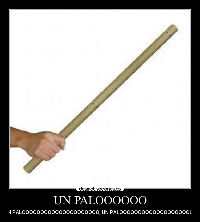 UN PALOOOOOO -