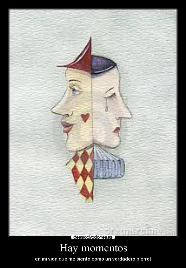 Hay momentos - en mi vida que me siento como un verdadero pierrot