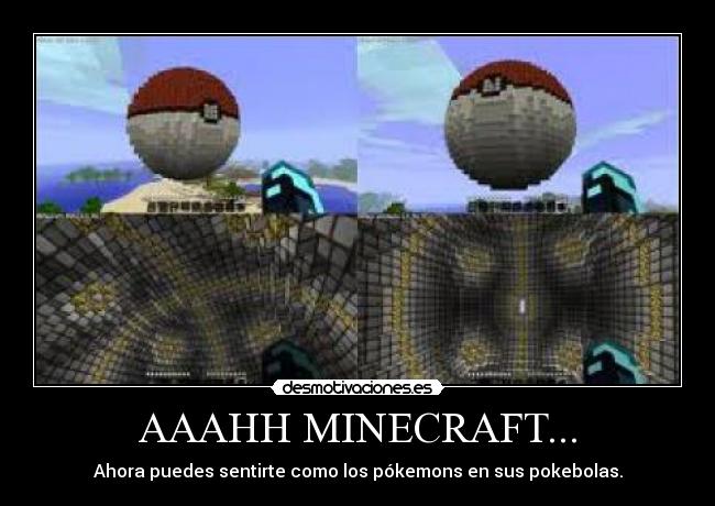 AAAHH MINECRAFT... - Ahora puedes sentirte como los pókemons en sus pokebolas.