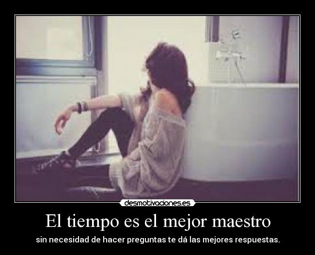 El tiempo es el mejor maestro -