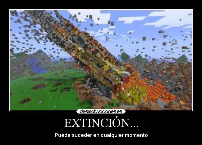 EXTINCIÓN... - Puede suceder en cualquier momento