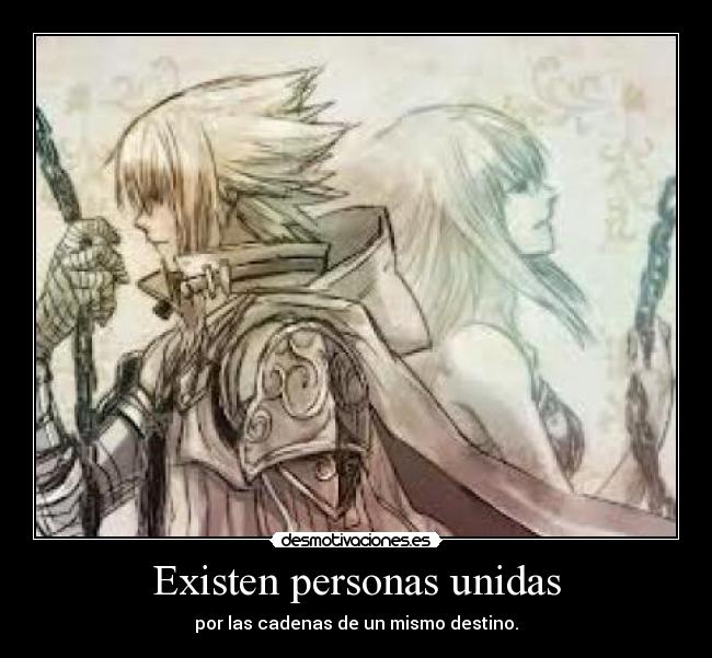 Existen personas unidas - por las cadenas de un mismo destino.