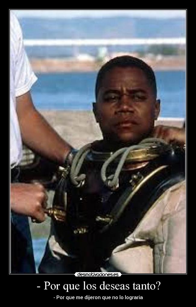 - Por que los deseas tanto? -
