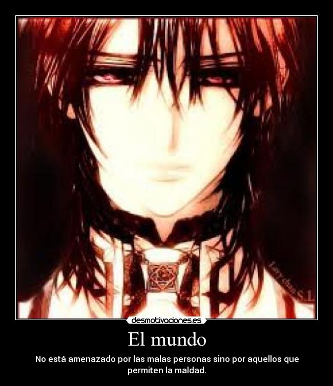 El mundo - No está amenazado por las malas personas sino por aquellos que permiten la maldad.