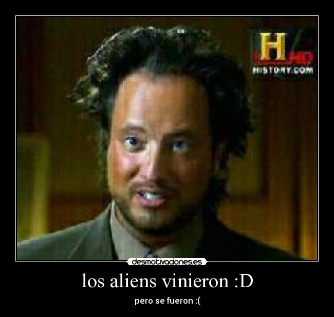 los aliens vinieron :D - pero se fueron :(