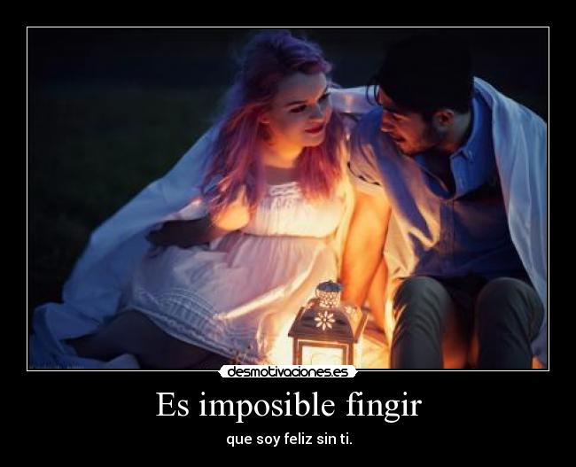 Es imposible fingir - 