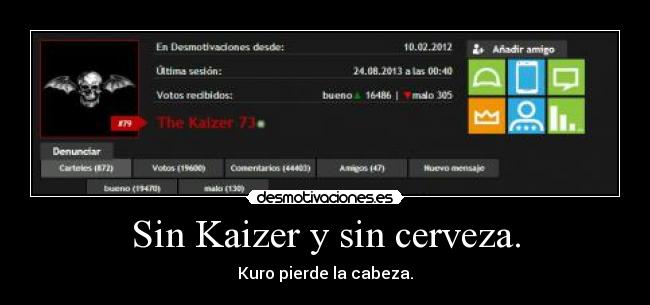 Sin Kaizer y sin cerveza. - Kuro pierde la cabeza.