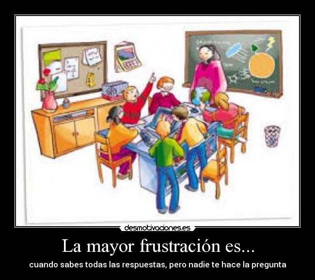 La mayor frustración es... - 