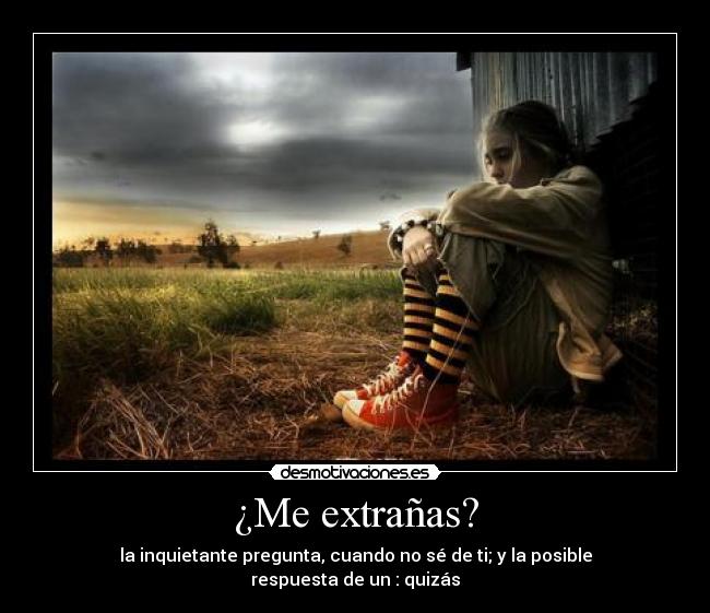 ¿Me extrañas? -
