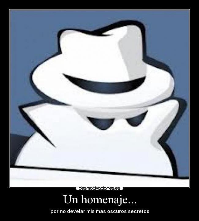Un homenaje... - por no develar mis mas oscuros secretos
