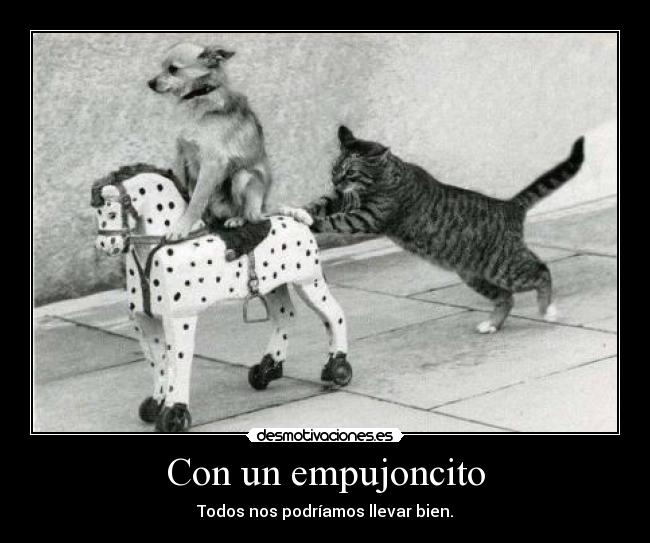 Con un empujoncito - Todos nos podríamos llevar bien.