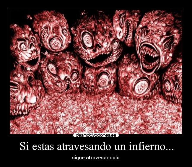 Si estas atravesando un infierno... - sigue atravesándolo.