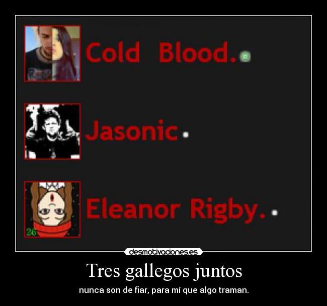 Tres gallegos juntos - nunca son de fiar, para mí que algo traman.