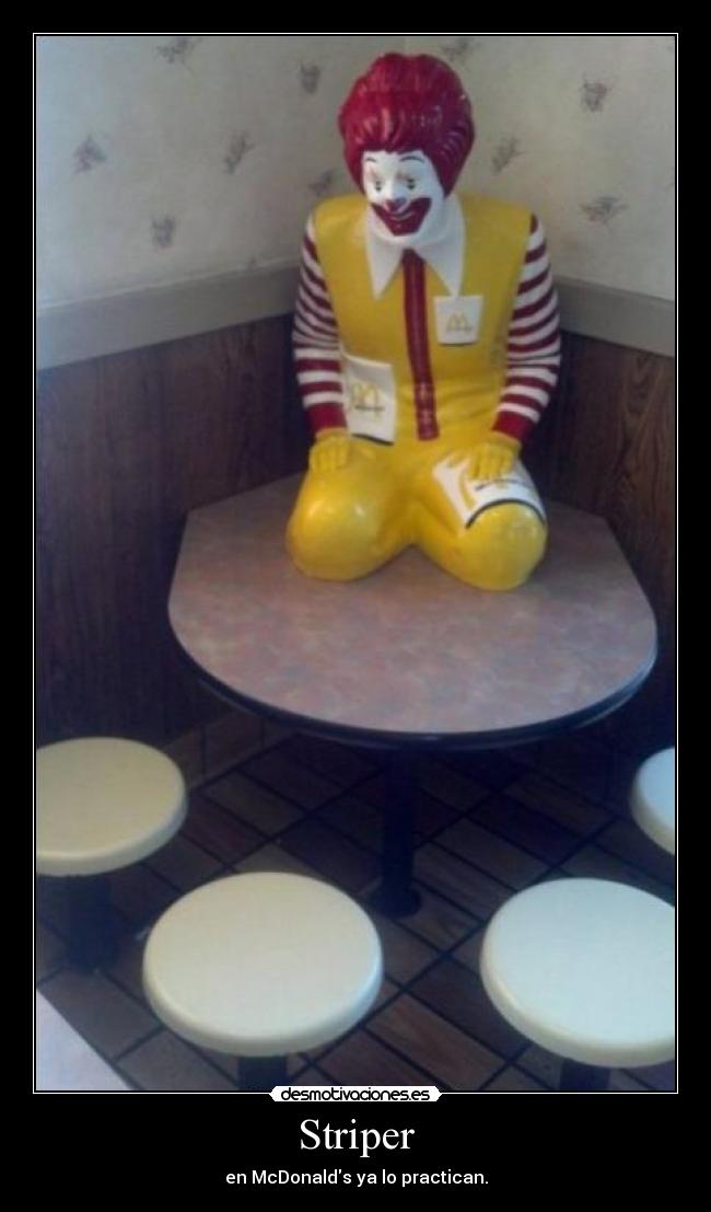 Striper - en McDonalds ya lo practican.