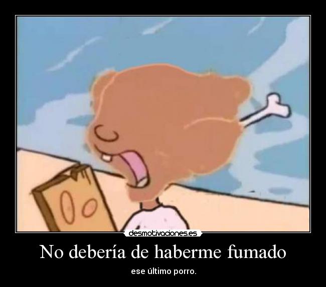 No debería de haberme fumado - 