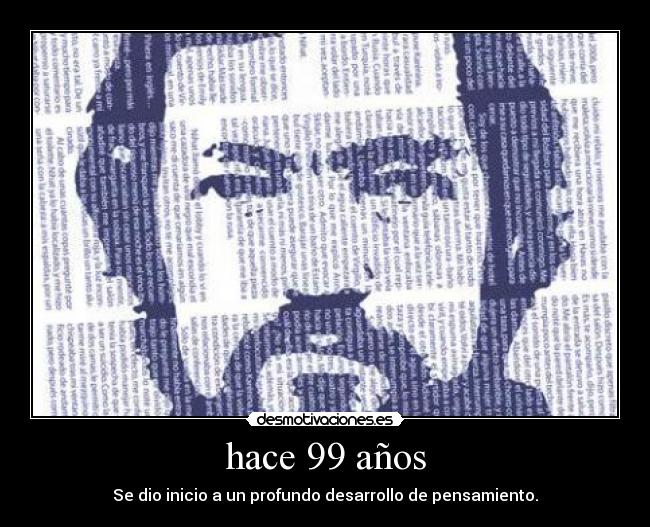 hace 99 años - Se dio inicio a un profundo desarrollo de pensamiento.