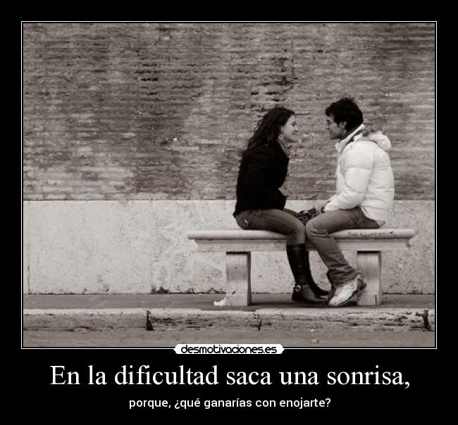 En la dificultad saca una sonrisa, - 